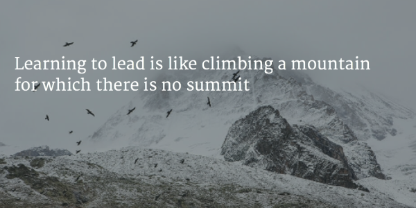 Learning to lead is like climbing a mountain for which there is no summit